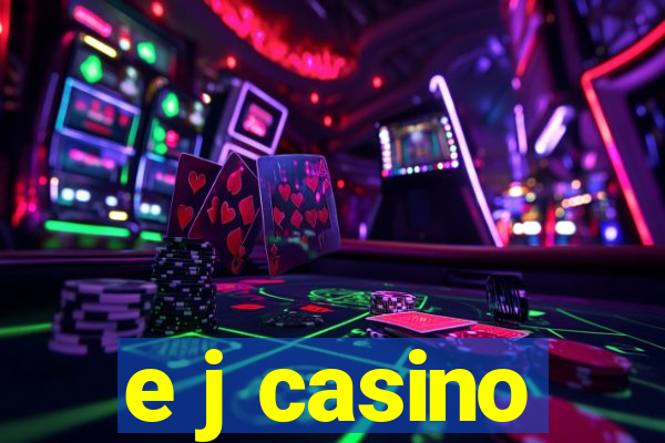 e j casino