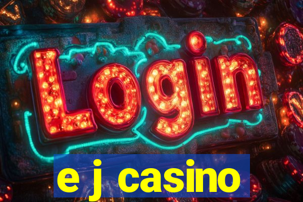 e j casino