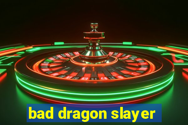 bad dragon slayer