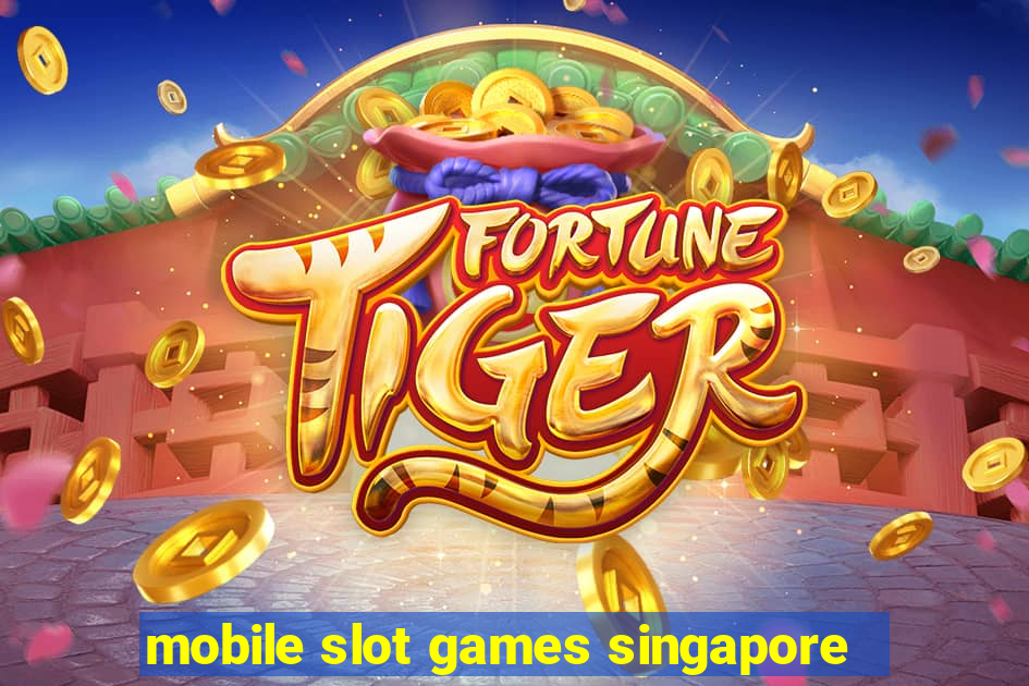 mobile slot games singapore