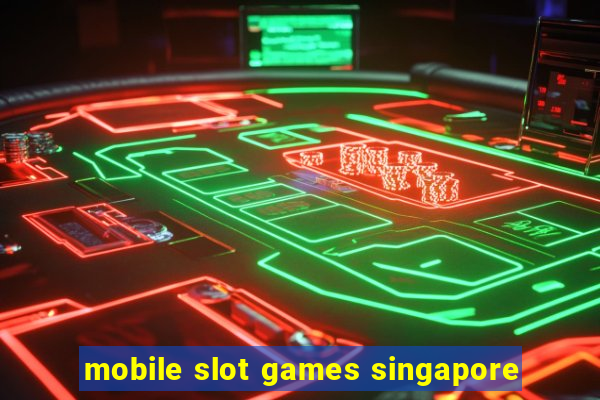 mobile slot games singapore