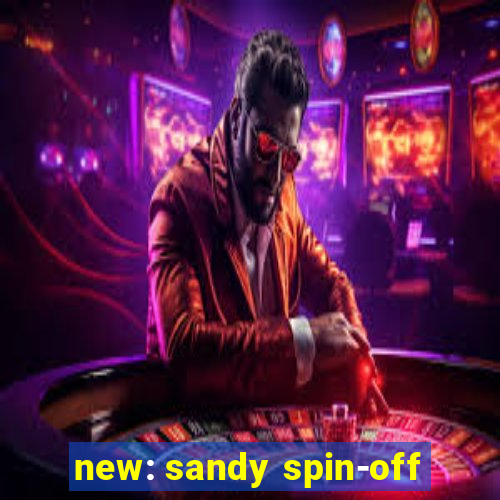 new: sandy spin-off