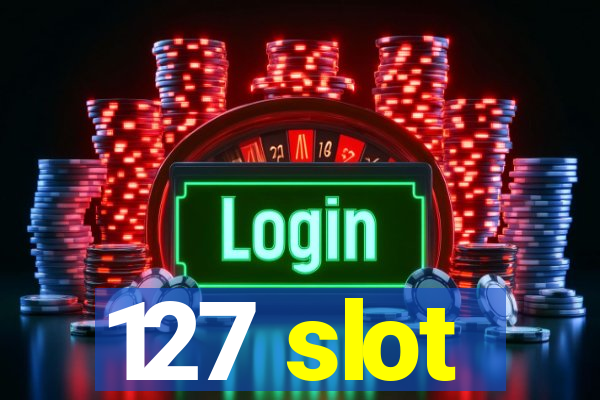 127 slot