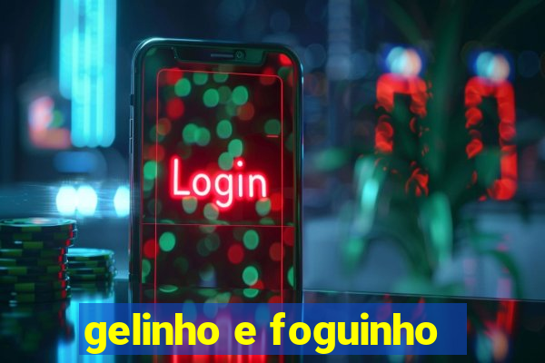 gelinho e foguinho