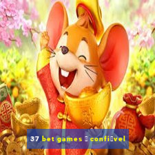 37 bet games 茅 confi谩vel