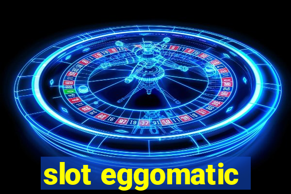 slot eggomatic