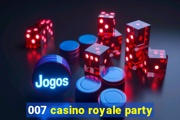 007 casino royale party