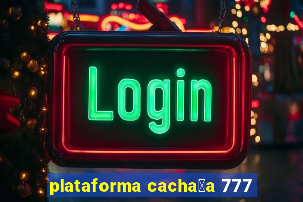 plataforma cacha莽a 777