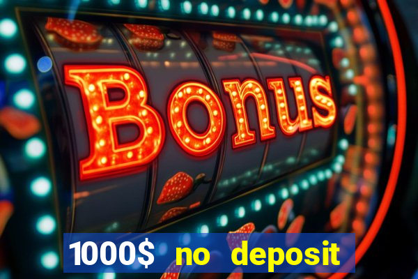 1000$ no deposit bonus casino