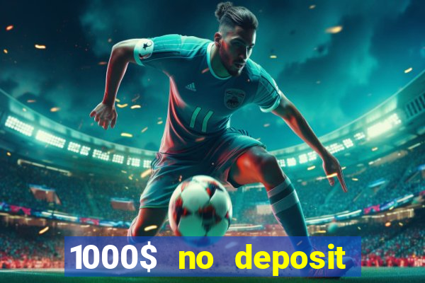 1000$ no deposit bonus casino