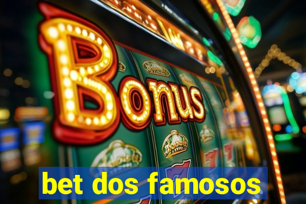 bet dos famosos