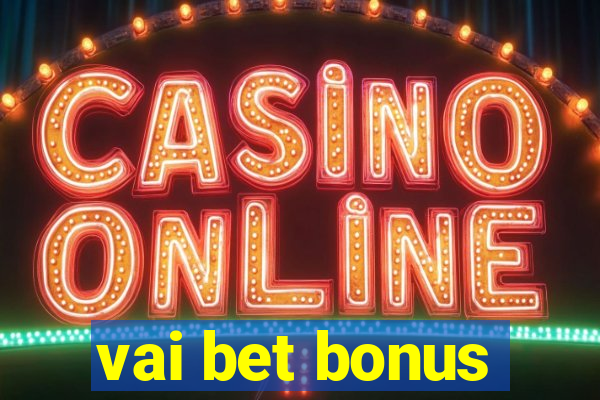 vai bet bonus