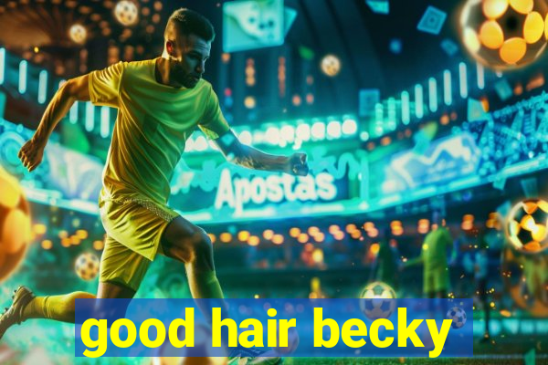 good hair becky