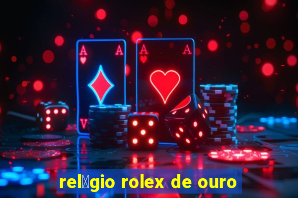 rel贸gio rolex de ouro