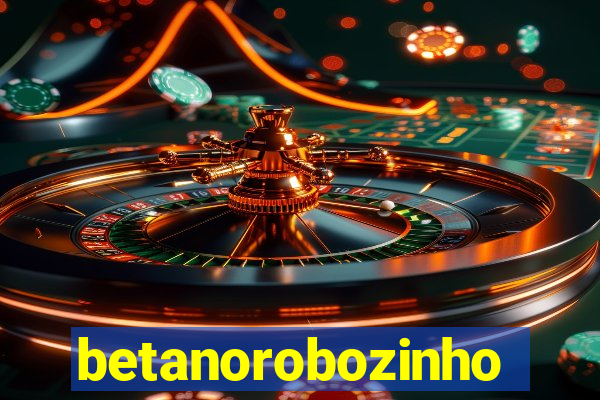 betanorobozinho