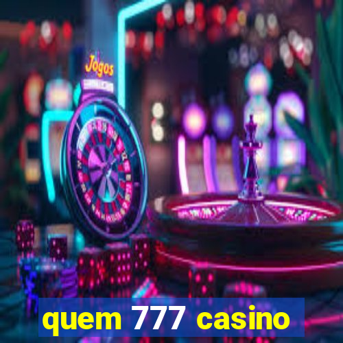 quem 777 casino