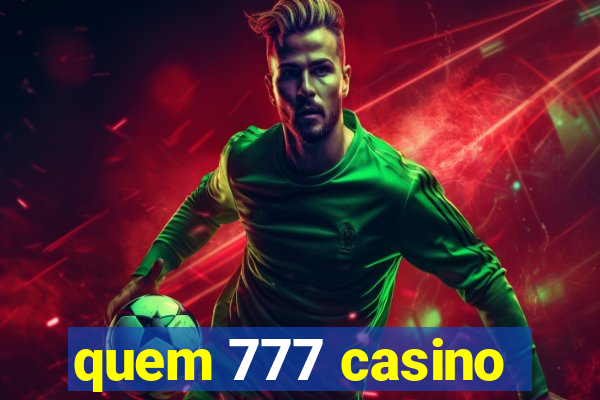 quem 777 casino