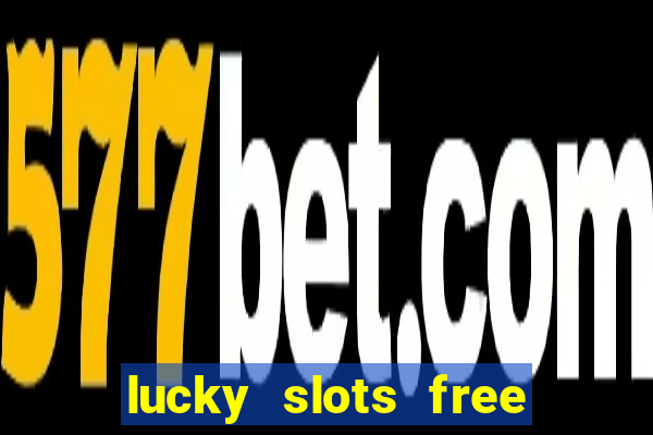 lucky slots free casino games win real money