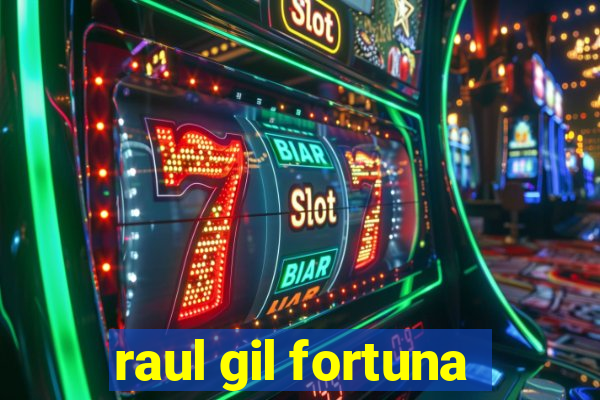 raul gil fortuna