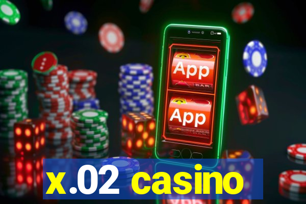 x.02 casino