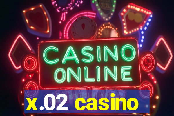 x.02 casino