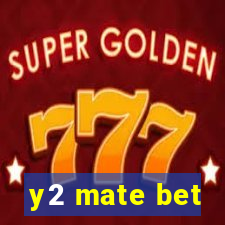 y2 mate bet