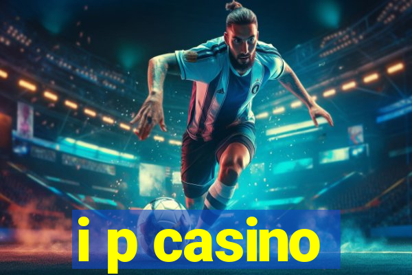 i p casino