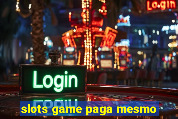 slots game paga mesmo