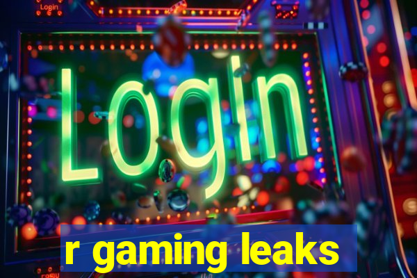 r gaming leaks