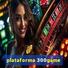 plataforma 300game