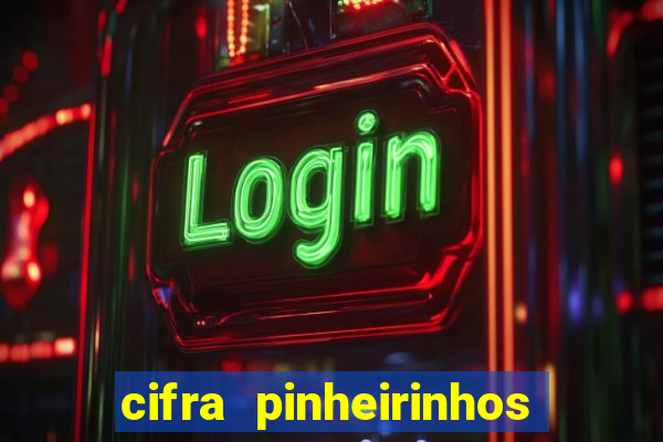 cifra pinheirinhos que alegria