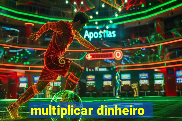 multiplicar dinheiro