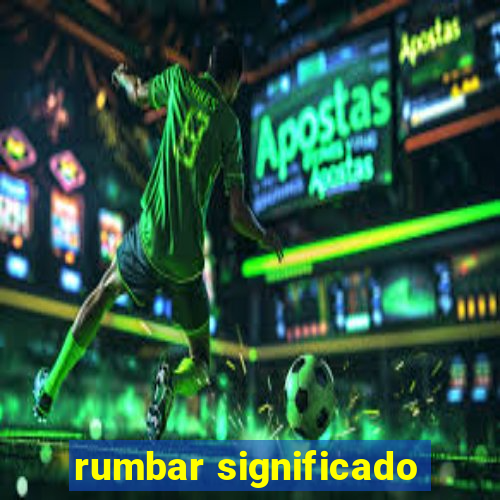 rumbar significado