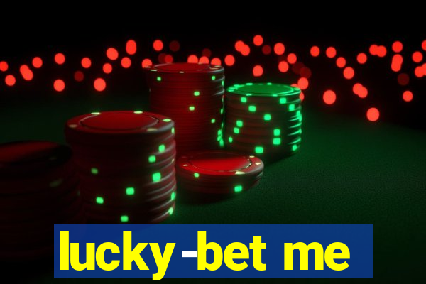 lucky-bet me