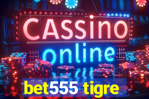 bet555 tigre