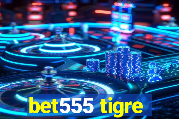 bet555 tigre