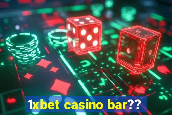 1xbet casino bar??