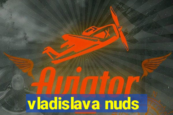 vladislava nuds