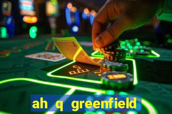 ah q greenfield slot game