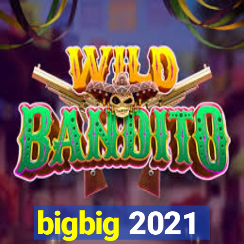 bigbig 2021