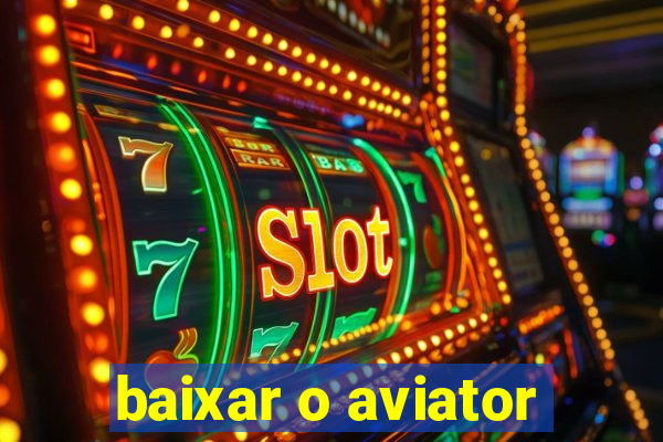 baixar o aviator