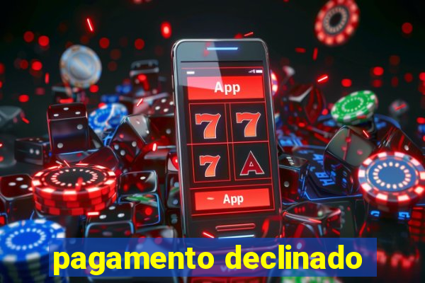 pagamento declinado