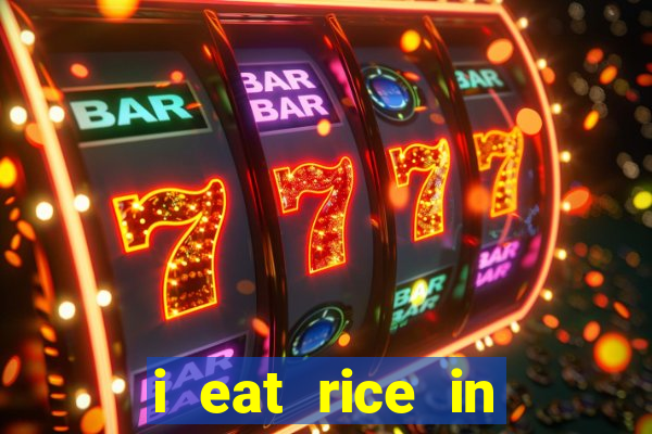 i eat rice in another world