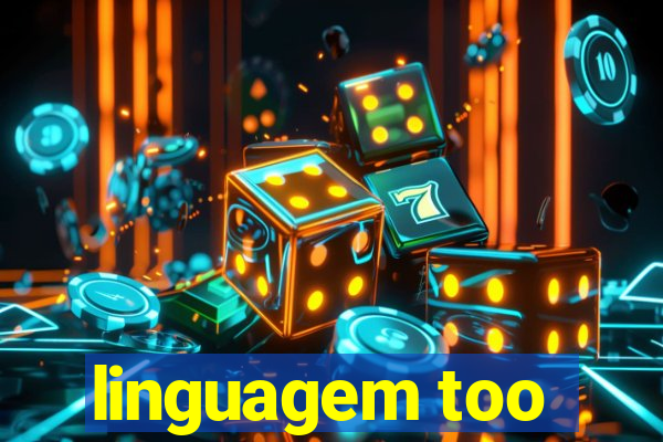 linguagem too