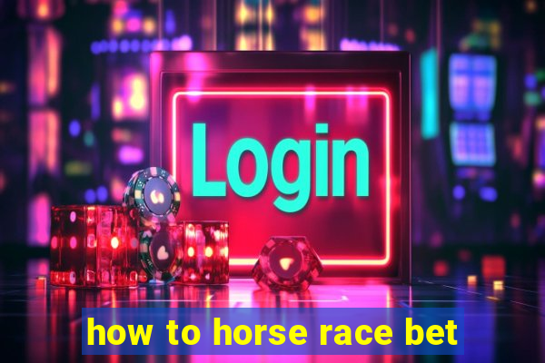 how to horse race bet