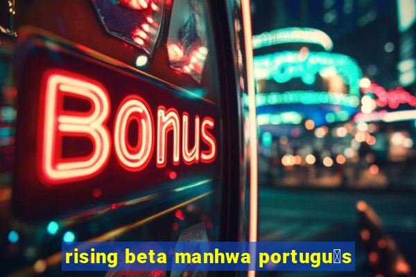 rising beta manhwa portugu锚s