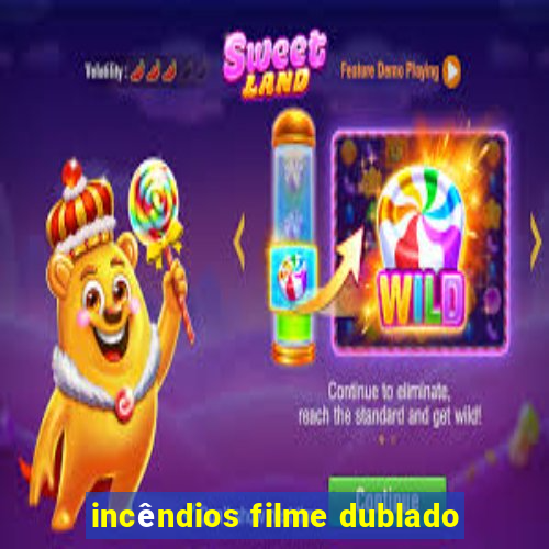 incêndios filme dublado