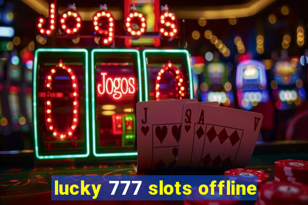 lucky 777 slots offline