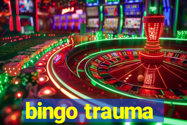 bingo trauma