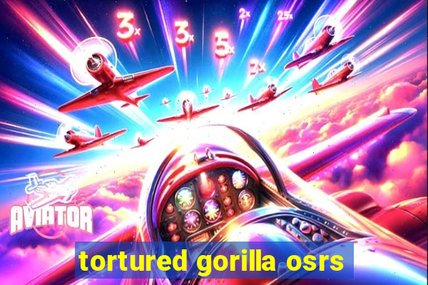 tortured gorilla osrs